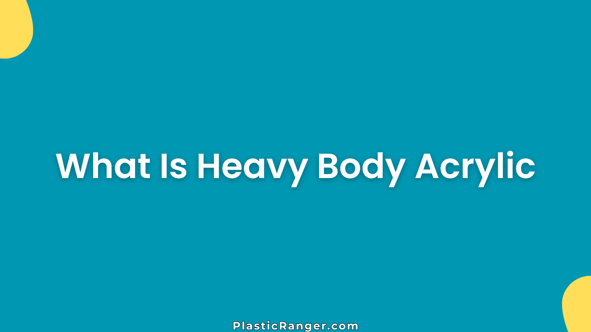What Is Heavy Body Acrylic