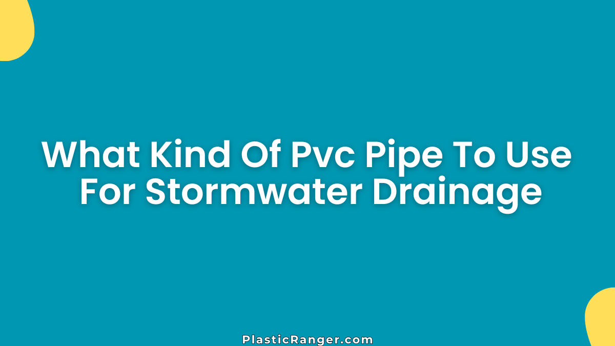 What Kind Of PVC Pipe To Use For Stormwater Drainage Projects?