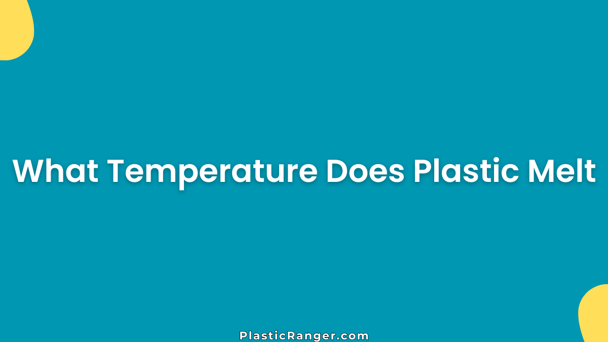 What Temperature Does Plastic Melt at in Everyday Products?