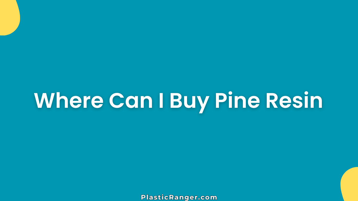 Where Can I Buy Pine Resin? Complete Buying Guide