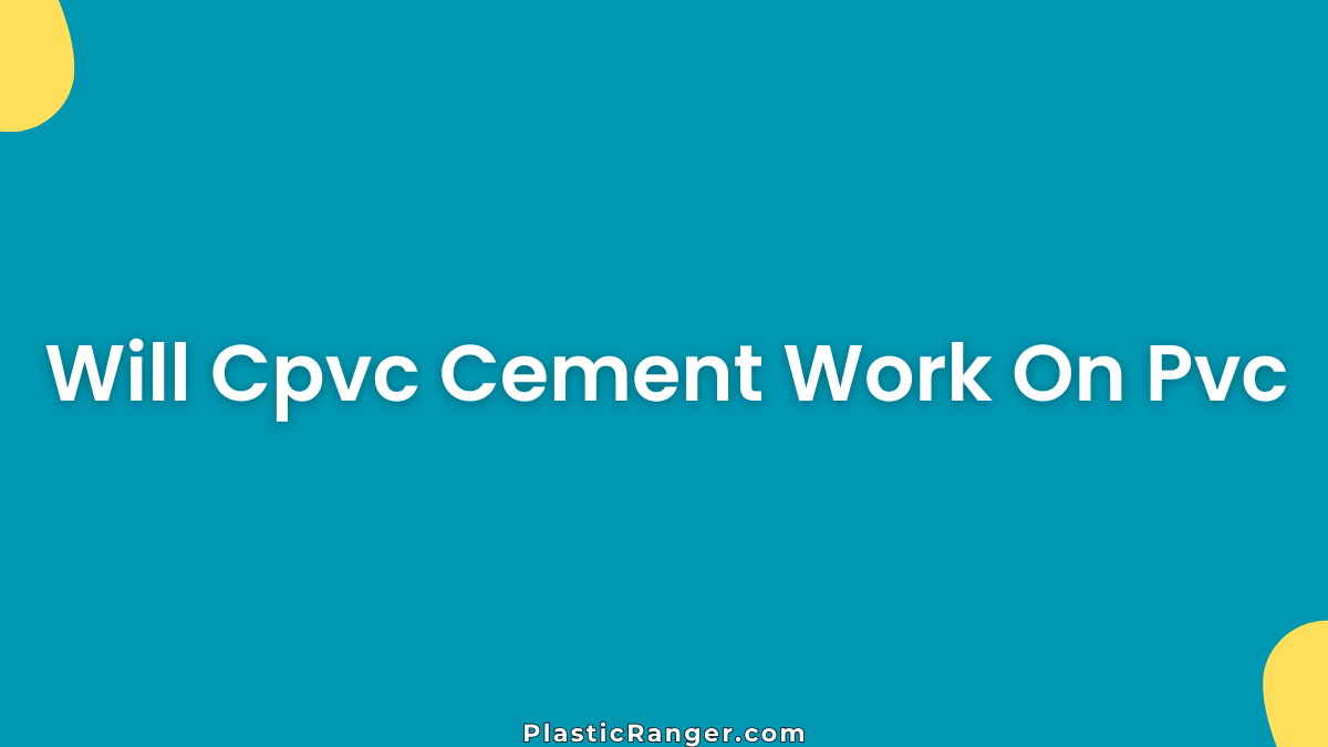 Will Cpvc Cement Work On Pvc