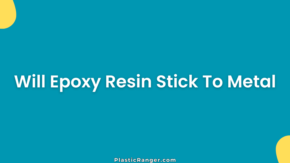 Will Epoxy Resin Stick To Metal