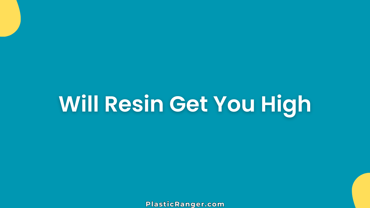 Will Resin Get You High