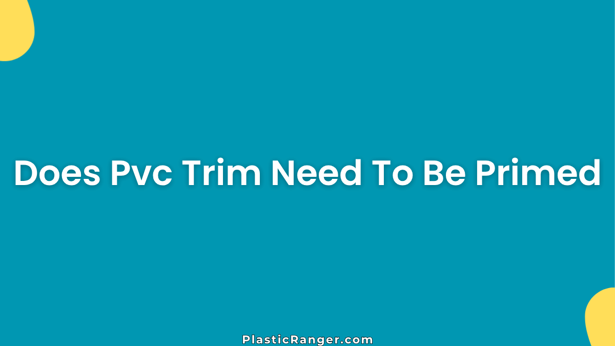 Does Pvc Trim Need To Be Primed