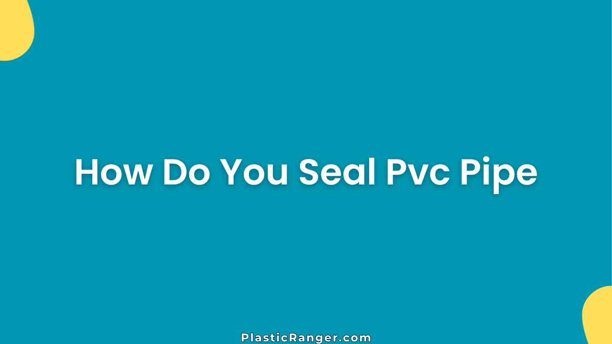 How Do You Seal Pvc Pipe