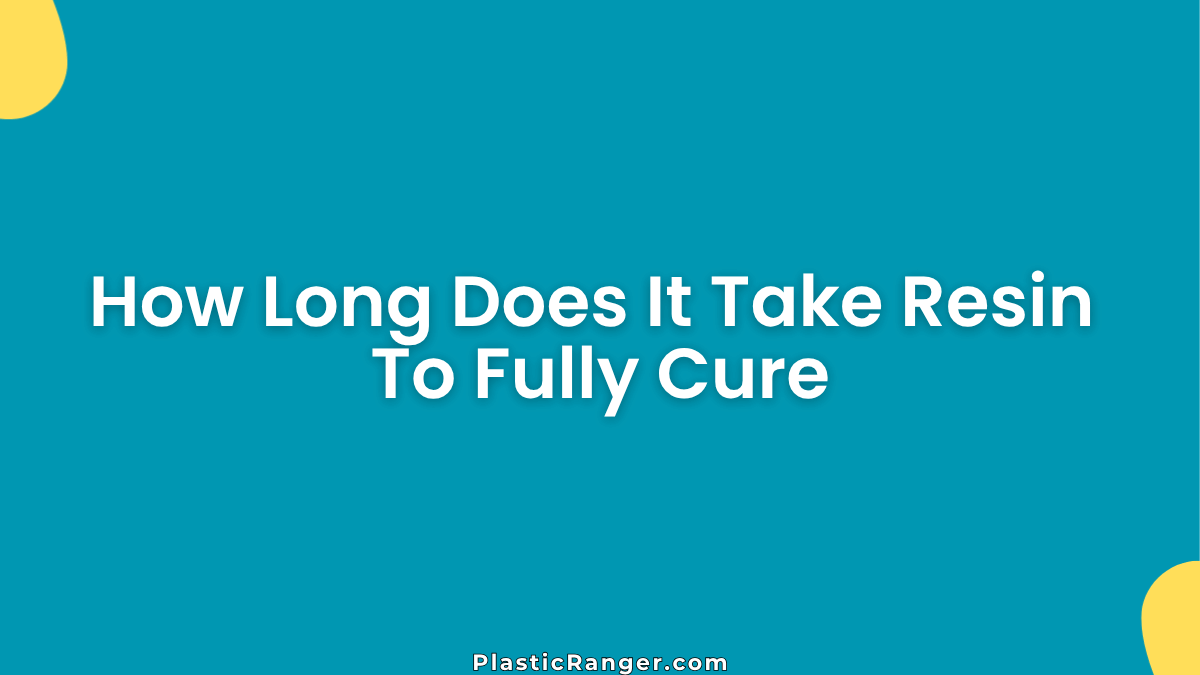 How Long Does It Take Resin To Fully Cure