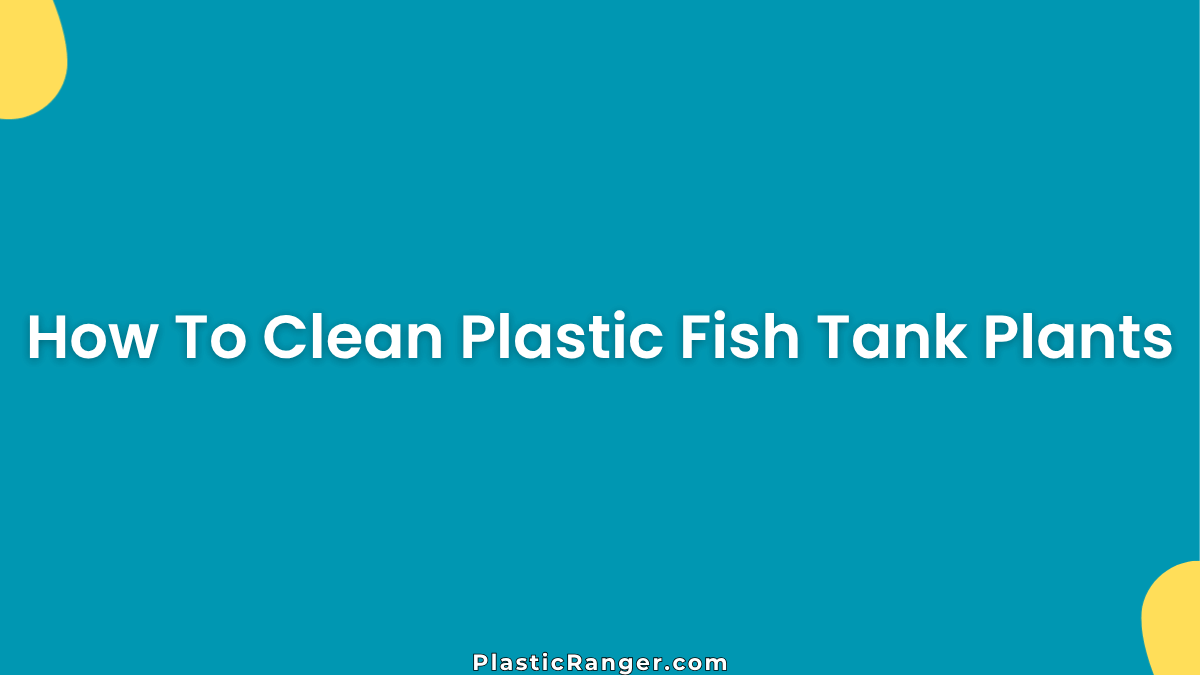 How To Clean Plastic Fish Tank Plants