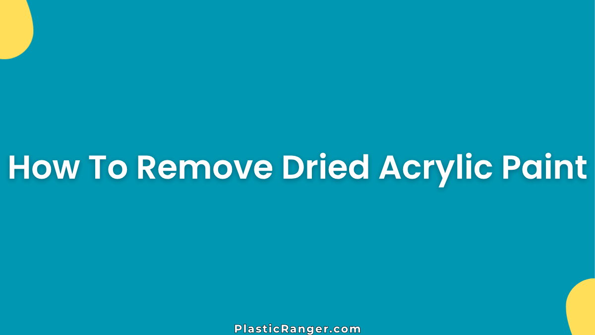 How To Remove Dried Acrylic Paint