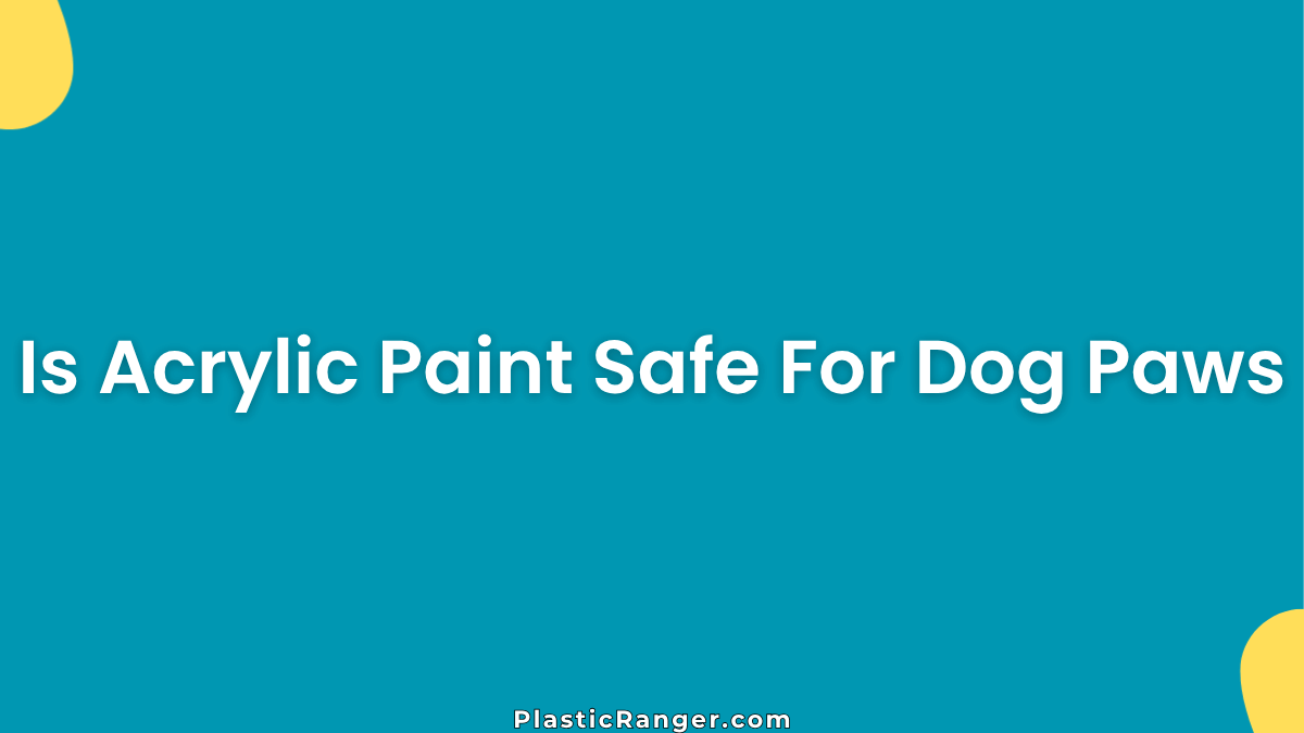 Is Acrylic Paint Safe For Dog Paws