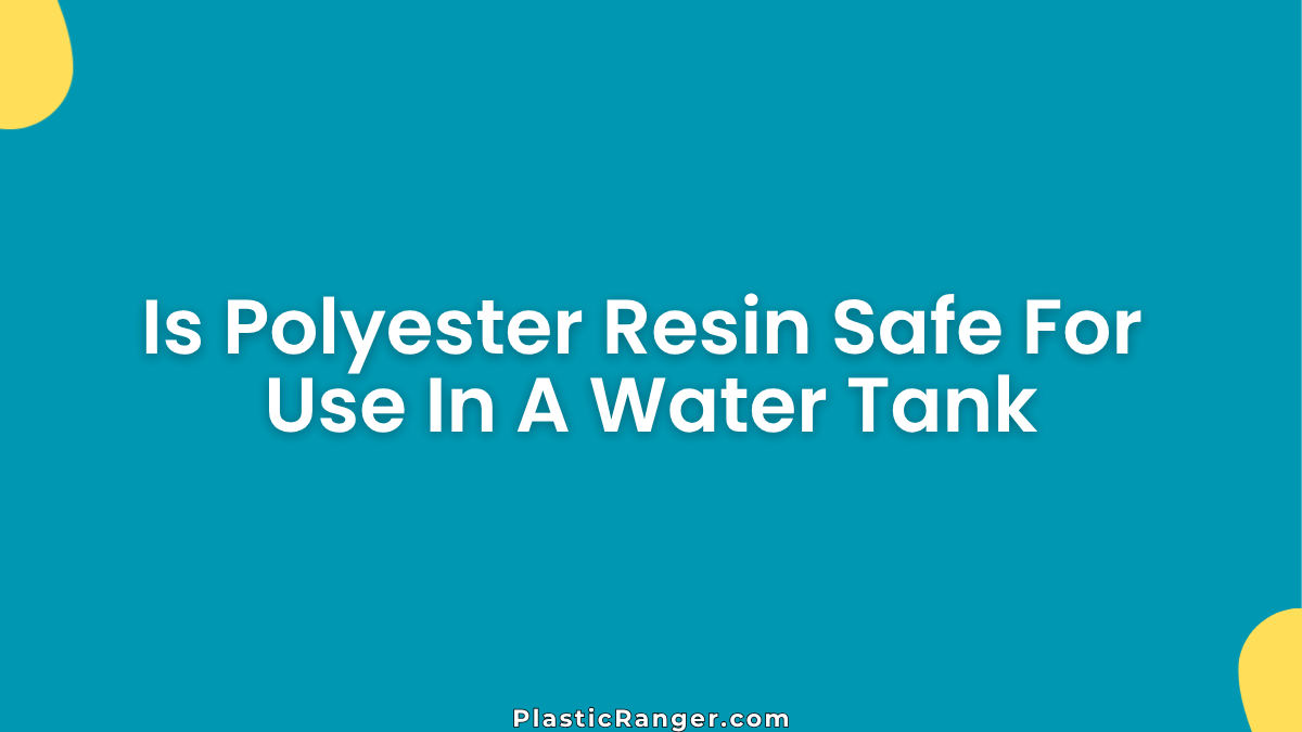 Is Polyester Resin Safe For Use In A Water Tank