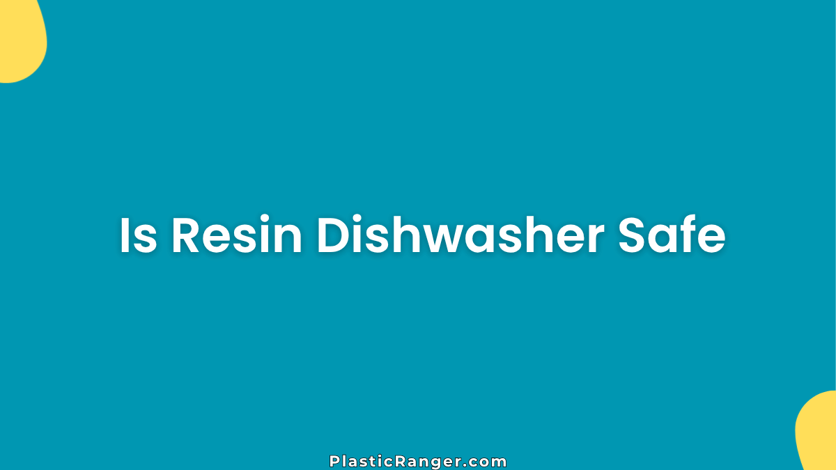 Is Resin Dishwasher Safe