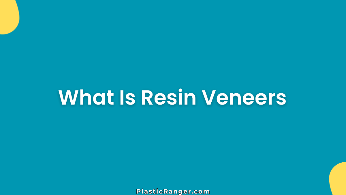 What Is Resin Veneers
