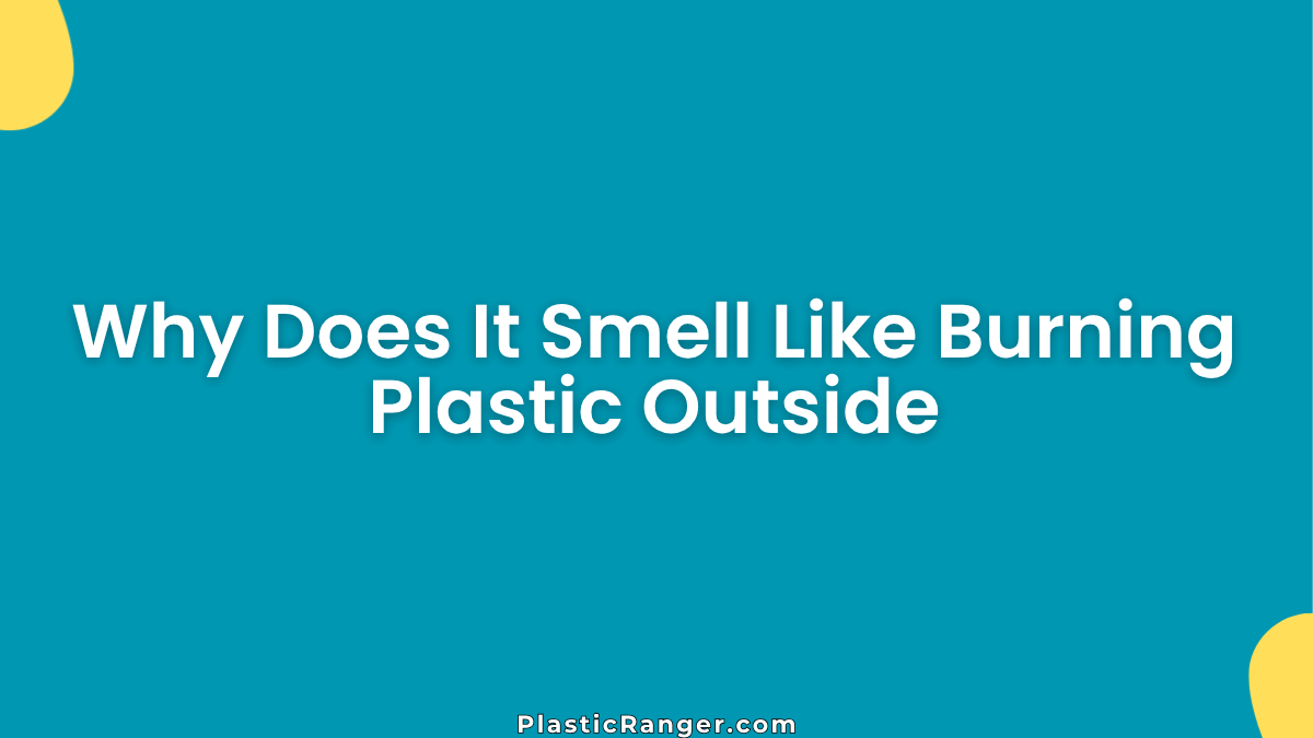 Why Does It Smell Like Burning Plastic Outside